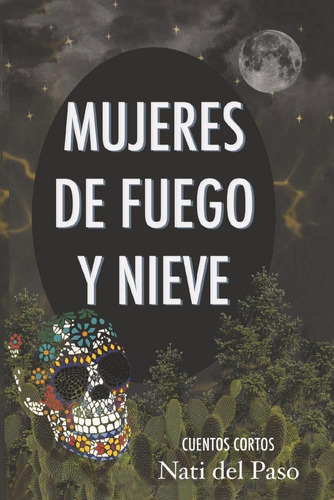 Libro: Mujeres De Fuego Y Nieve: Cuentos Cortos (spanish