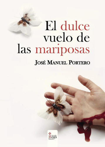 El dulce vuelo de las mariposas, de Manuel Portero , José.. Grupo Editorial Círculo Rojo SL, tapa blanda, edición 1.0 en español, 2016