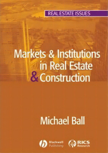 Markets And Institutions In Real Estate And Construction, De Michael Ball. Editorial John Wiley And Sons Ltd, Tapa Blanda En Inglés