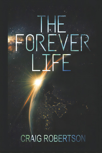 The Forever Life, De Robertson, Craig. Editorial Lightning Source Inc, Tapa Blanda En Inglés