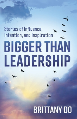 Libro Bigger Than Leadership: Stories Of Influence, Inten...