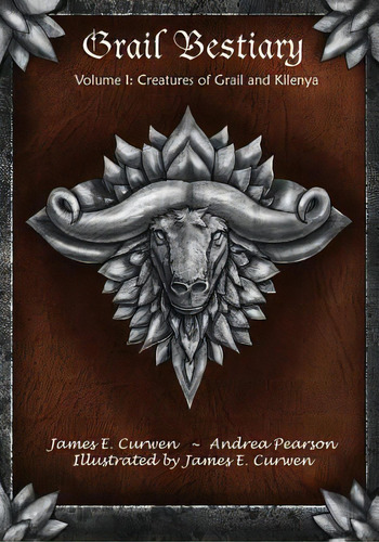 Grail Bestiary Volume I: Creatures Of Grail And Kilenya, De Curwen, James E.. Editorial Createspace, Tapa Blanda En Inglés