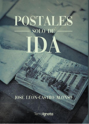 Postales Solo De Ida, De José León-castro Alonso