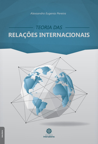 Teoria Das Relações Internacionais, De Pereira, Alexsandro Eugenio. Editorial Editora Intersaberes Ltda., Capa Mole Em Português, 2016