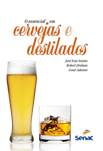 O essencial em cervejas e destilados, de Santos, José Ivan. Editora Serviço Nacional de Aprendizagem Comercial, capa mole em português, 2006