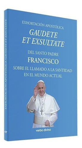 Exhortación Apostólica Gaudete Et Exsultates: Del Santo Padr