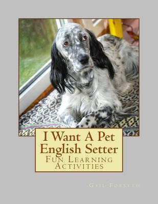 Libro I Want A Pet English Setter : Fun Learning Activiti...