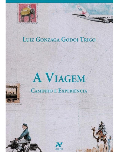 A Viagem - Caminho E Experiência, De Luiz Gonzaga Godoi Trigo., Vol. 1. Editorial Aleph, Capa Mole, Edição 1 Em Português