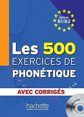 500 Exercices De Phonetique Les B1 B2 - Livre Corriges Integ