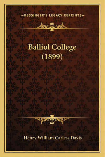 Balliol College (1899), De Davis, Henry William Carless. Editorial Kessinger Pub Llc, Tapa Blanda En Inglés