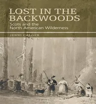 Comprar Libro Lost In The Backwoods : Scots And The North America...