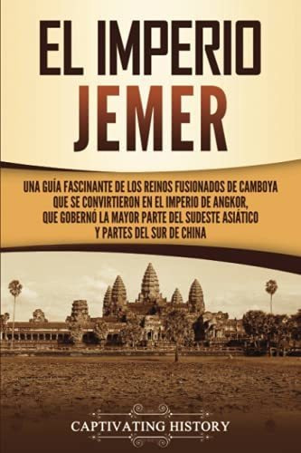 El Imperio Jemer: Una Guía Fascinante De Los Reinos Fusionad