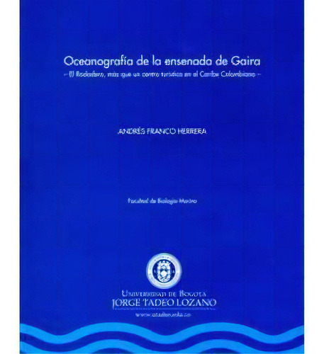 Oceanografía De La Ensenada De Gaira, De Andrés Franco Herrera. Serie 9589029725, Vol. 1. Editorial U. Jorge Tadeo Lozano, Tapa Blanda, Edición 2005 En Español, 2005