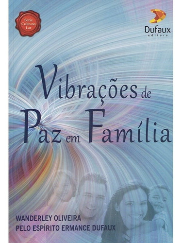 Vibrações de paz em família, de Oliveira, Wanderley. Editorial Editora Dufaux Ltda EPP, tapa mole en português, 2019