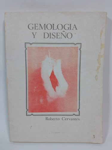 Gemología Y Diseño Tomo 3 - Roberto Cervantes-