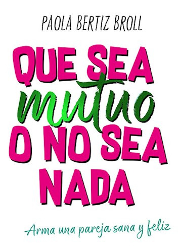 Imagen 1 de 1 de Que Sea Mutuo O No Sea Nada - Paola Bertiz