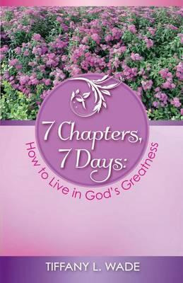 Libro 7 Chapters, 7 Days : How To Live In God's Greatness...