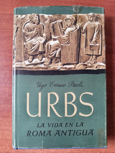 Urbs. La Vida En La Roma Antigua. Ugo Enrico Paoli