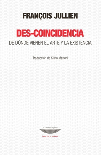 Des-coincidencia De Donde Vienen Arte Existencia - F Jullien