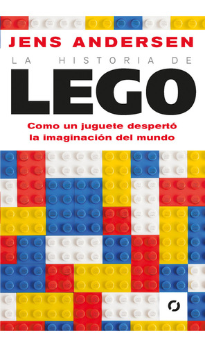 La Historia De Lego: Cómo Un Juguete Despertó La Imaginación Del Mundo, De Andersen Jens. Serie Historia Editorial Conecta, Tapa Blanda, Edición 2023 En Español, 2023