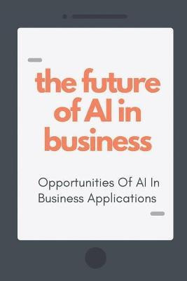 Libro The Future Of Ai In Business : Opportunities Of Ai ...