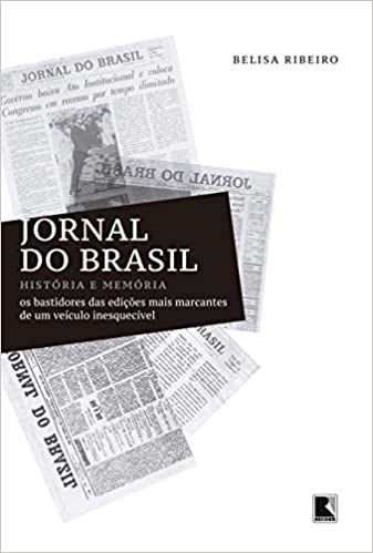 Livro Jornal Do Brasil: História E Memória: Os Bastidores Das Edições Mais Marcantes De Um Versículo Inesquecível - Ribeiro, Belisa [2015]