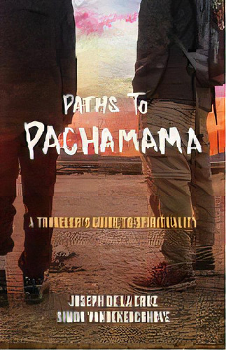 Paths To Pachamama : A Traveler's Guide To Spirituality, De Simon Vandekerckhove. Editorial Pachamama Press, Tapa Blanda En Inglés