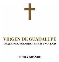 Libro : Virgen De Guadalupe. Oraciones, Rosario, Triduo Y  