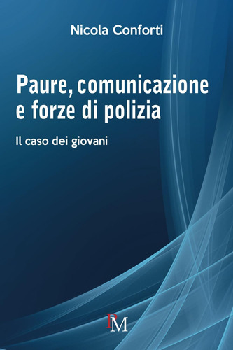 Libro: Paure, Comunicazione E Forze Di Polizia: Il Caso Dei