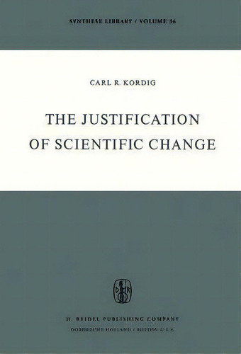 The Justification Of Scientific Change, De C.r. Kordig. Editorial Springer, Tapa Blanda En Inglés