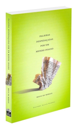 Palavras Despedaçadas Por Um Mundo Insano: Não Aplica, De : Regis De Morais. Série Não Aplica, Vol. Não Aplica. Editora Allan Kardec, Capa Mole, Edição Não Aplica Em Português, 2009