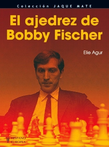 El Ajedrez De Bobby Fischer - Hispano-europea