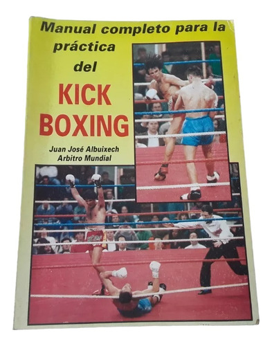 Manual  Para La Practica Del Kick Boxing .juan J. Albuixech,