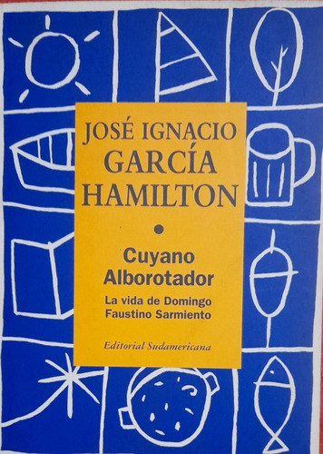 Cuyano Alborotador La Vida De Domingo Faustino Sarmiento A49