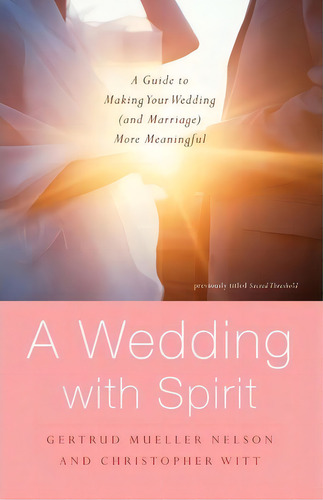 A Wedding With Spirit: A Guide To Making Your Wedding (and Marriage) More Meaningful, De Gertrud Mueller Nelson., Vol. 1. Editorial Random House Usa Inc, Tapa Blanda En Inglés