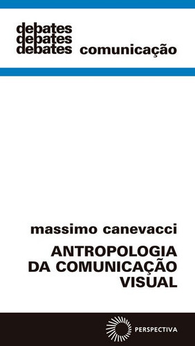 Antropologia Da Comunicação Visual, De Canevacci, Massimo. Editora Perspectiva, Capa Mole, Edição 1ª Edição - 2018 Em Português