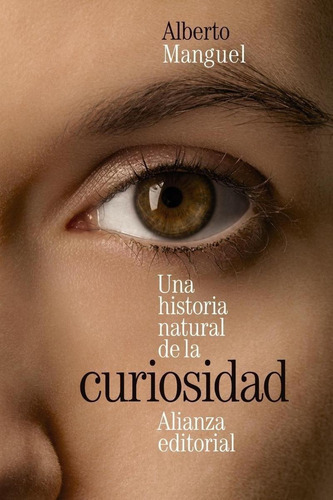 Una Historia Natural De La Curiosidad, De Manguel, Alberto. Editorial Alianza, Tapa Blanda En Castellano, 2022