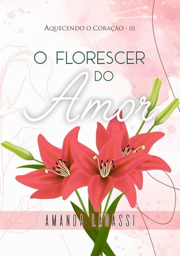 O Florescer Do Amor, De Amanda Lagassi. Série Não Aplicável, Vol. 1. Editora Clube De Autores, Capa Mole, Edição 1 Em Português, 2020