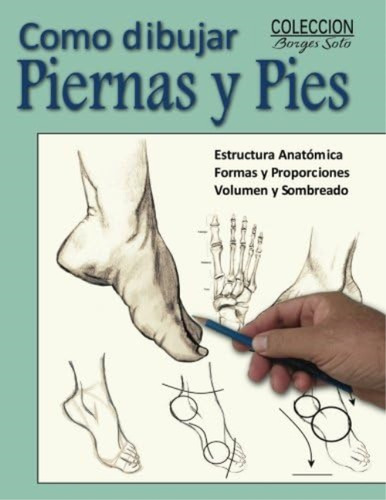 Libro: Como Dibujar Piernas Y Pies: La Anatomia Humana Soto)