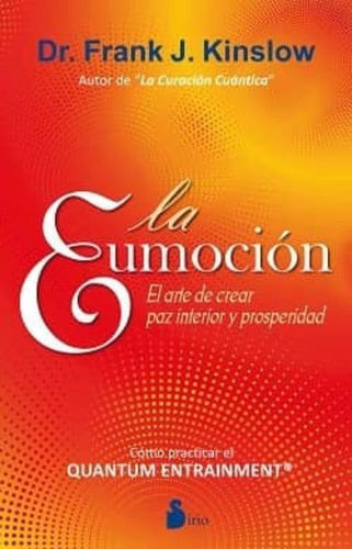 La Eumoción. El Arte De Crear Paz Interior Y Prosperidad