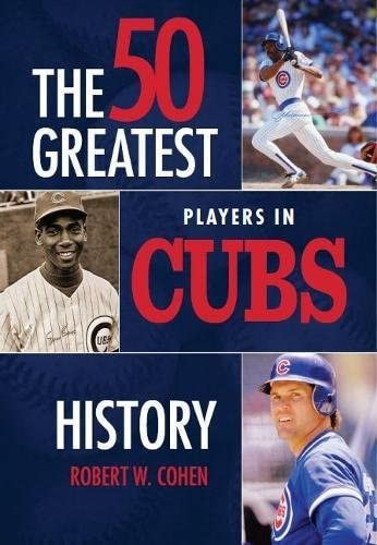 The 50 Greatest Players In Cubs History, De Robert W. Cohen. Editorial Blue River Press, Tapa Dura En Inglés