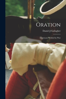 Libro Oration: Americans Welded By War - Gallagher, Danie...