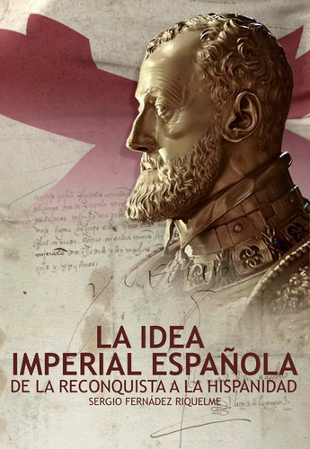 Libro La Idea Imperial Espaãola - Fernandez Riquelme, Se...