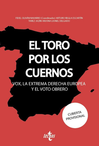 El Toro Por Los Cuernos: Vox La Extrema Derecha Europea Y El Voto Obrero, De Olivan Navarro, Fidel. Editorial Tecnos, Tapa Blanda En Español