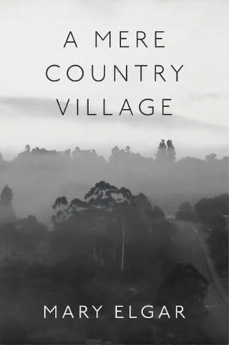 A Mere Country Village, De Mary Elgar. Editorial Leschenault Press, Tapa Blanda En Inglés