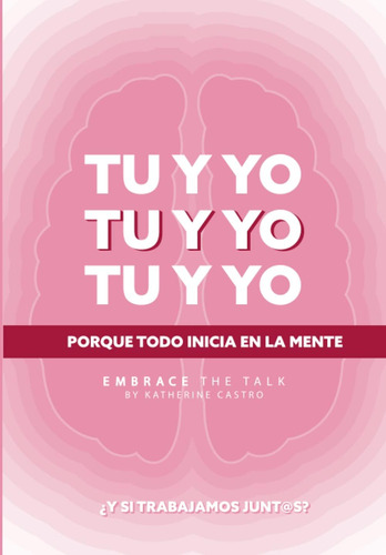 Libro: Tu Y Yo: Porque Todo Inicia En La Mente (spanish