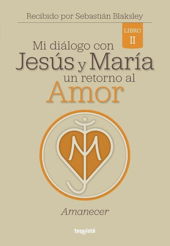 Imagen 1 de 1 de Mi Diálogo Con Jesús Y María. Un Retorno Al Amor, De Sebastián Blaksley. Editorial Tequiste, Tapa Blanda En Español, 2022