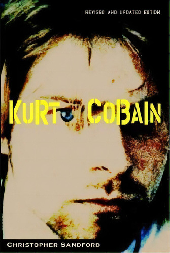 Kurt Cobain, De Christopher Sandford. Editorial Carroll Graf Publishers Inc, Tapa Blanda En Inglés