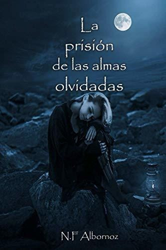 La Prision De Las Almas Olvidadas, De N F Albornoz. Editorial Independently Published, Tapa Blanda En Español, 2020