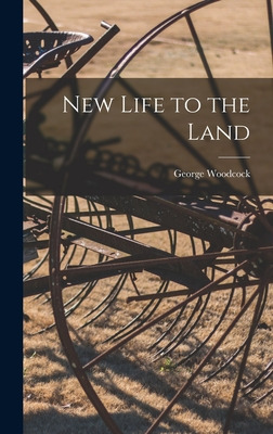 Libro New Life To The Land - Woodcock, George 1912-1995